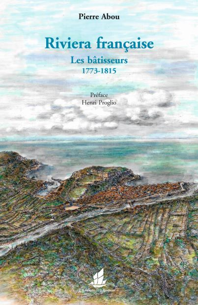 Riviera française. Les bâtisseurs 1773-1815
